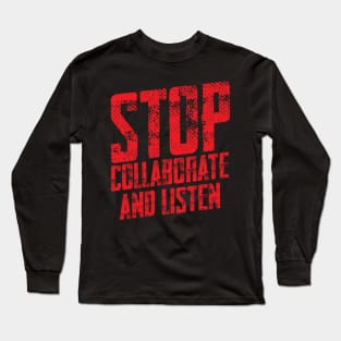 STOP COLLABORATE & LISTEN Long Sleeve T-Shirt